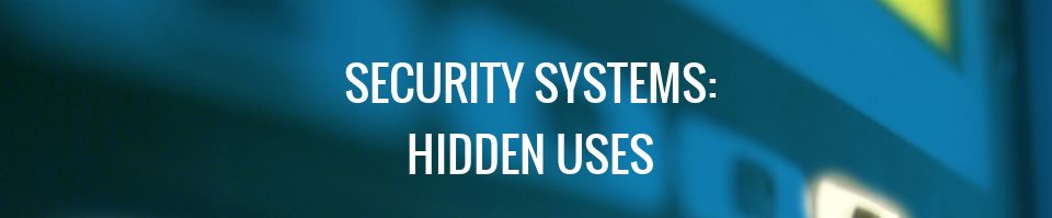 Home Security System Hidden Uses